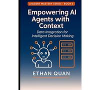 Empowering AI Agents with Context: Data Integration for Intelligent Decision Making: Learn to Connect Your AI Systems with Real-Time Data Sources ... with Transformers and Context-Aware AI)