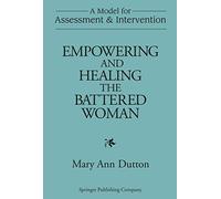 Empowering and Healing the Battered Woman: A Model for Assessment and Intervention