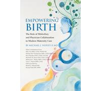 Empowering Birth: The Role of Midwifery and Physician Collaboration in Modern Maternity Care.