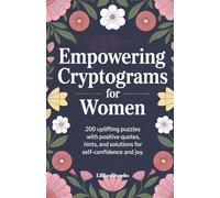 Empowering Cryptograms for Women: 200 Uplifting Puzzles with Positive Quotes for Self-Confidence and Joy: A Motivational Brain-Boost Puzzle Book ... and Brighten Your Day (Adult Cryptograms)