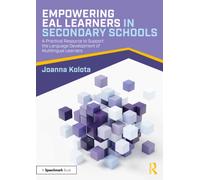 Empowering EAL Learners in Secondary Schools : A Practical Resource to Support the Language Development of Multilingual Learners