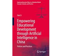 Empowering Educational Development through Artificial Intelligence in China: Policies and Practices (Exploring Education Policy in a Globalized World: Concepts, Contexts, and Practices)