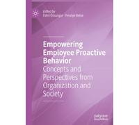 Empowering Employee Proactive Behavior: Concepts and Perspectives from Organization and Society