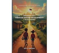 Empowering Haiti Through Soccer Development: a 20-Year Odyssey: A Pursuit of Dreams, Determination, and Destiny