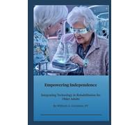 Empowering Independence: Integrating Technology in Rehabilitation for Older Adults