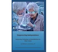 Empowering Independence: Integrating Technology in Rehabilitation for Older Adults