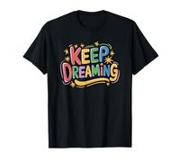 Empowering Inspirational Quotes, Keep Dreaming T-Shirt