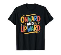Empowering Inspirational Quotes, Onward and Upward T-Shirt