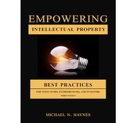 Empowering Intellectual Property: Best Practices For Innovators, Entrepreneurs, And Investors