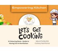 Empowering Kitchen - Let's Get Cooking: A Colouring Book + Guide to Having Fun in the Kitchen