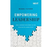 Empowering Leadership: How a Leadership Development Culture Builds Better Leaders Faster