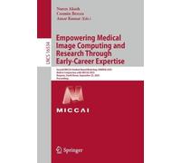 Empowering Medical Image Computing and Research Through Early-Career Expertise: Second MICCAI Student Board Workshop, EMERGE 2025, Held in Conjunction ... (Lecture Notes in Computer Science, 16534)
