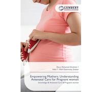 Empowering Mothers: Understanding Antenatal Care for Pregnant women: knowledge & Antenatal Care & Pregnant women