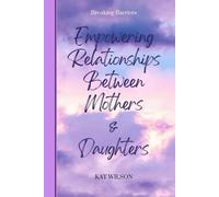 Empowering Relationships Between Mothers and Daughters: Breaking Barriers