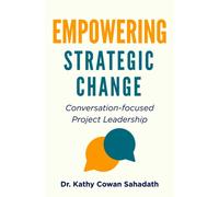 Empowering Strategic Change : Conversation-focused Project Leadership