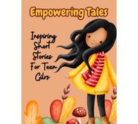 Empowering Tales A Collection of Confidence Boosting Short Stories For Teen Girls: Plus Coloring, Doodling, Journaling Pages