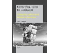 Empowering Teacher Professionalism: Collegiality and Practical Wisdom in Education
