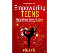 Empowering Teens: A Parent’s Guide to Building Self-Esteem and Reducing Anxiety Through MEDITATION: 3 ('Meditation4Everyone' Series)