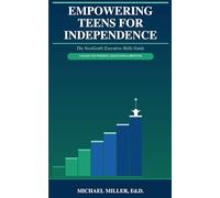 Empowering Teens for Independence: The NextGen Executive Skills© Guide