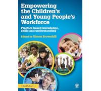 Empowering the Children's and Young People's Workforce: Practice based knowledge, skills and understanding