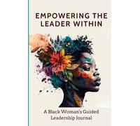 Empowering the Leader Within: A Black Woman's Guided Leadership Journal