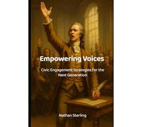 Empowering Voices: Civic Engagement Strategies for the Next Generation (The Federalist Reborn - Interpreting the writings and spirit of America’s Founders)