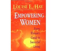 Empowering Women: Every Woman's Guide to Successful Living