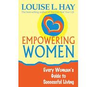 Empowering Women: Every Women's Guide To Successful Living: Every Woman's Guide to Successful Living