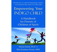 Empowering Your Indigo Child: A Handbook for Parents of Children of Spirit