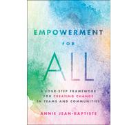 Empowerment for All : A Four-Step Framework for Creating Change in Teams and Communities