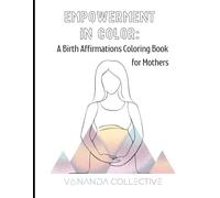 Empowerment in Color: A Birth Affirmations Coloring Book for Mothers