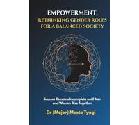 Empowerment: Rethinking Gender Roles for a Balanced Society: Success Remains Incomplete until Men and Women Rise Together