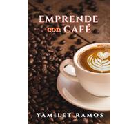 EMPRENDE CON CAFÉ: Guía completa para crear un negocio rentable