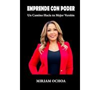Emprende Con Poder: Un Camino Hacia tu Mejor Version