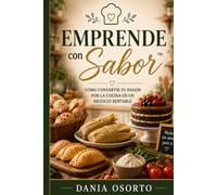 Emprende con Sabor™: Cómo convertir tu pasión por la cocina en un negocio rentable