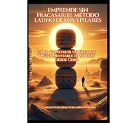 Emprende sin fracasar, el método de los tres pilares: Como construir un negocio digital rentable en 90 días desde cero