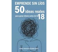 EMPRENDE SIN LÍOS. 50 ideas reales para ganar dinero antes de los 18: microemprendimientos para convertir tus ideas de negocio en ingresos (FINANZAS PARA TODOS)