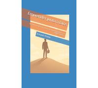 Emprender junto a Dios: Aprende a realizar un negocio de abundancia junto a la palabra de Dios
