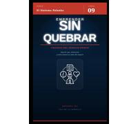Emprender sin quebrar: Finanzas para emprendedores chilenos: cómo formalizar, financiar y sostener tu negocio (El Sistema Palanka)