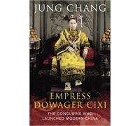 Empress Dowager CIXI: The Concubine Who Launched Modern China