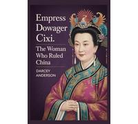 Empress Dowager Cixi: The Woman Who Ruled China (Biographies and History Library)