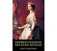 Empress Eugenie: Her Secret Revealed