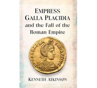 Empress Galla Placidia and the Fall of the Roman Empire
