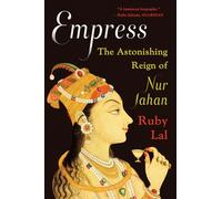 Empress : The Astonishing Reign of Nur Jahan