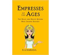 Empresses of the Ages: The Bold and Brave Queens Who Shaped History: A Whimsical Walk Through History (Popular Historical Figures)