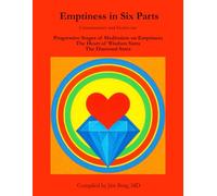 Emptiness in Six Parts: Commentaries and Stories on: Progressive Stages of Meditation on Emptiness, The Heart of Wisdom Sutra, and The Diamond Sutra (The writings of Jim Berg, MD)