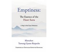 Emptiness: The Essence of the Heart Sutra: A Step to the Great Perfection
