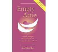 Empty Arms: Coping with Miscarriage, Stillbirth and Infant Death