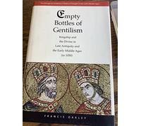 Empty Bottles of Gentilism: Kingship and the Divine in Late Antiquity and the Early Middle Ages (to 1050) (The Emergence of Western Political Thought in the Latin Middle Ages)