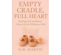 Empty Cradle, Full Heart: Trusting God In Silence: A story of Love Without A Child